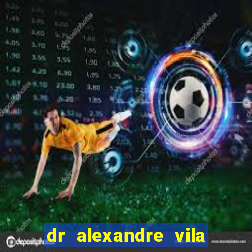 dr alexandre vila nova conselheiro lafaiete